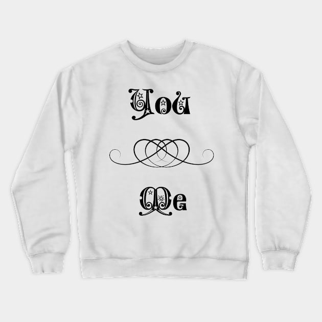 You And Me Crewneck Sweatshirt by swagmaven